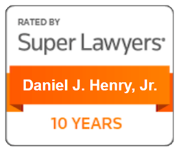Rated By Super Lawyers Daniel J. Henry, Jr. 10 Years